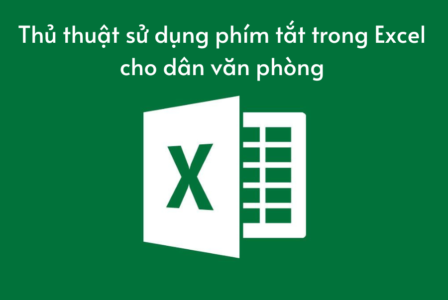 Thủ thuật sử dụng phím tắt trong Excel cho dân văn phòng
