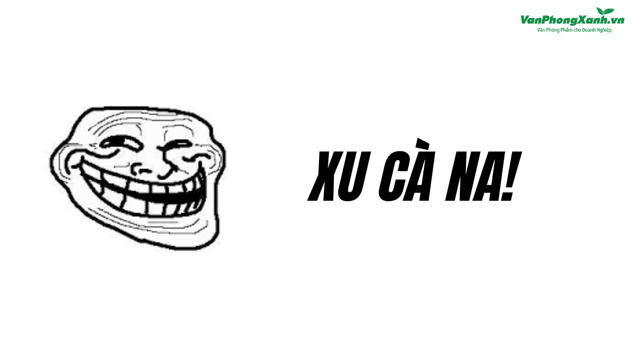Xu cà na nghĩa là gì? Giải mã trào lưu ngôn ngữ khiến giới trẻ phát cuồng