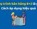 Quy trình bán hàng 8+2 là gì? Cách áp dụng hiệu quả